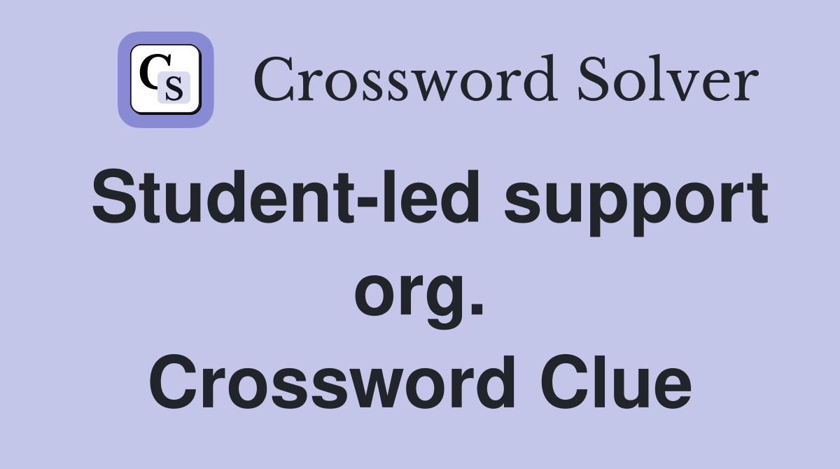 Student-led support org. Crossword Clue