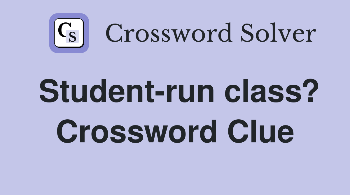Student-run class? Crossword Clue