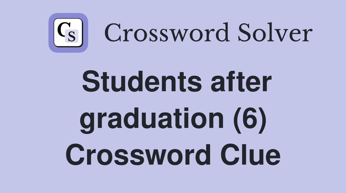Students after graduation (6) Crossword Clue