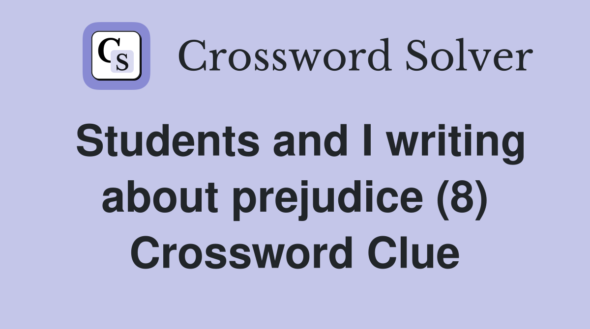 Students and I writing about prejudice (8) Crossword Clue