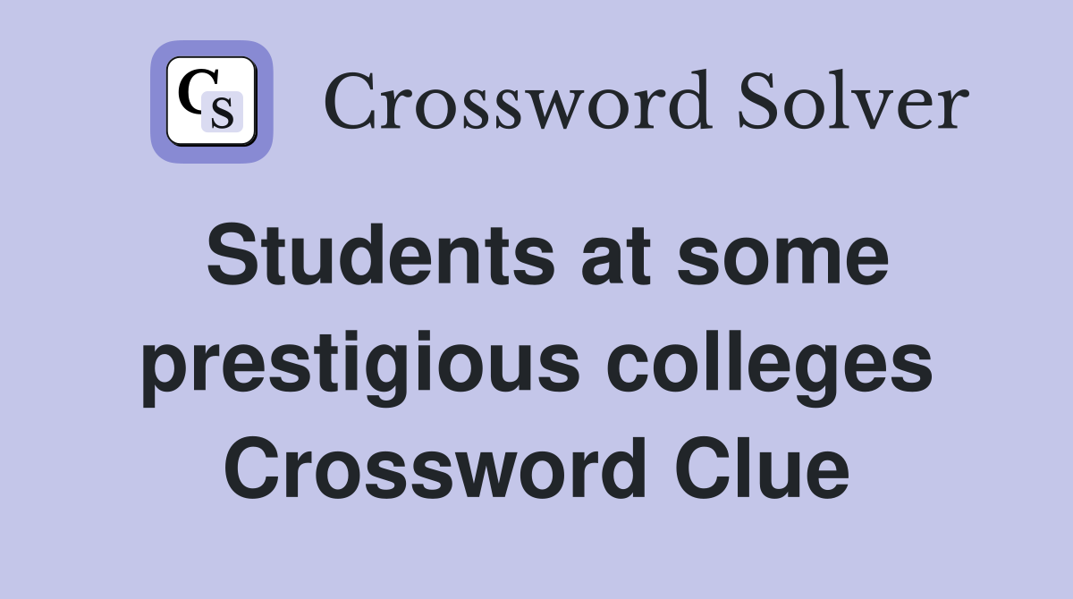 Students at some prestigious colleges Crossword Clue