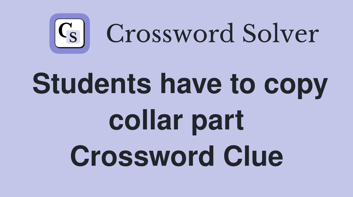 Students have to copy collar part Crossword Clue