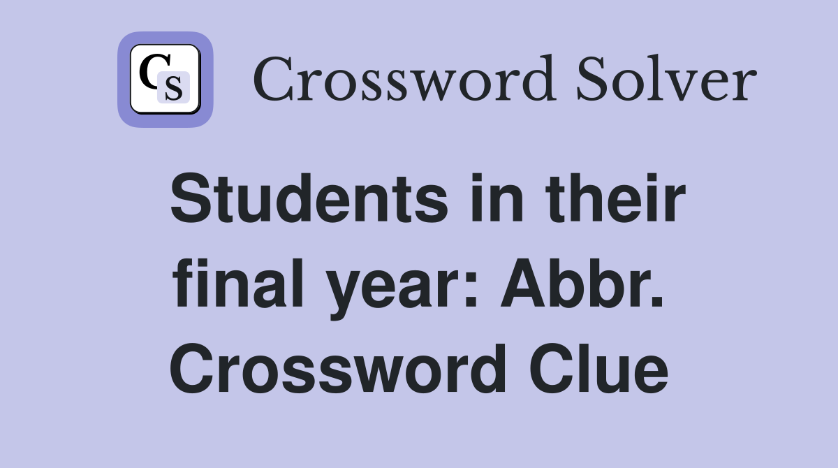 Students in their final year: Abbr. Crossword Clue