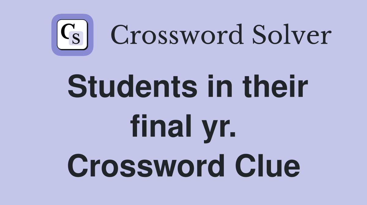 Students in their final yr. Crossword Clue
