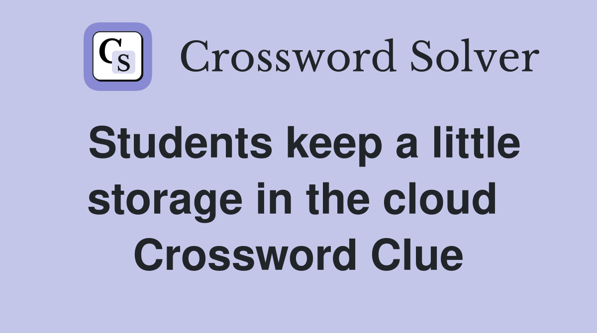 Students keep a little storage in the cloud  Crossword Clue