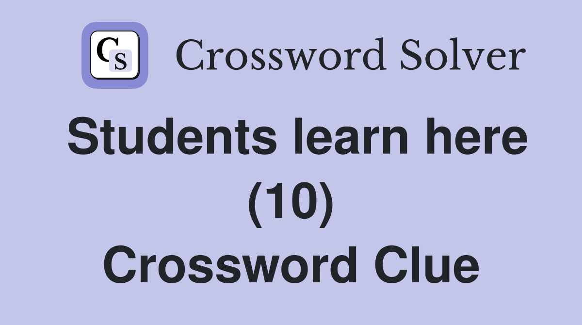 Students learn here (10) Crossword Clue