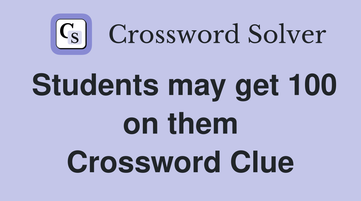 Students may get 100 on them Crossword Clue