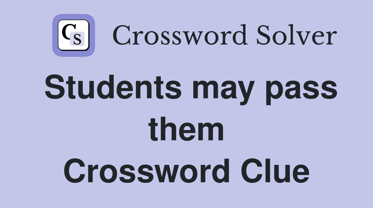 Students may pass them Crossword Clue