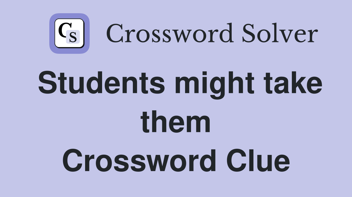 Students might take them Crossword Clue