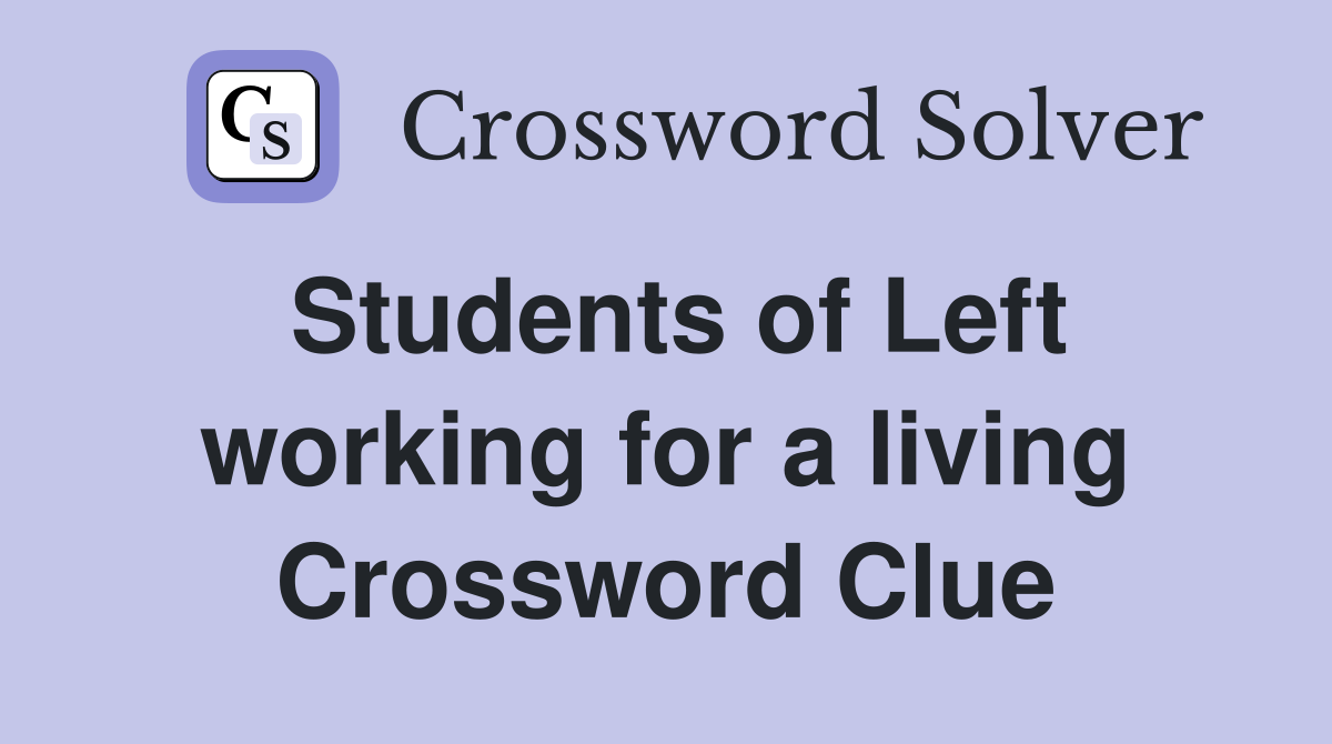 Students of Left working for a living Crossword Clue