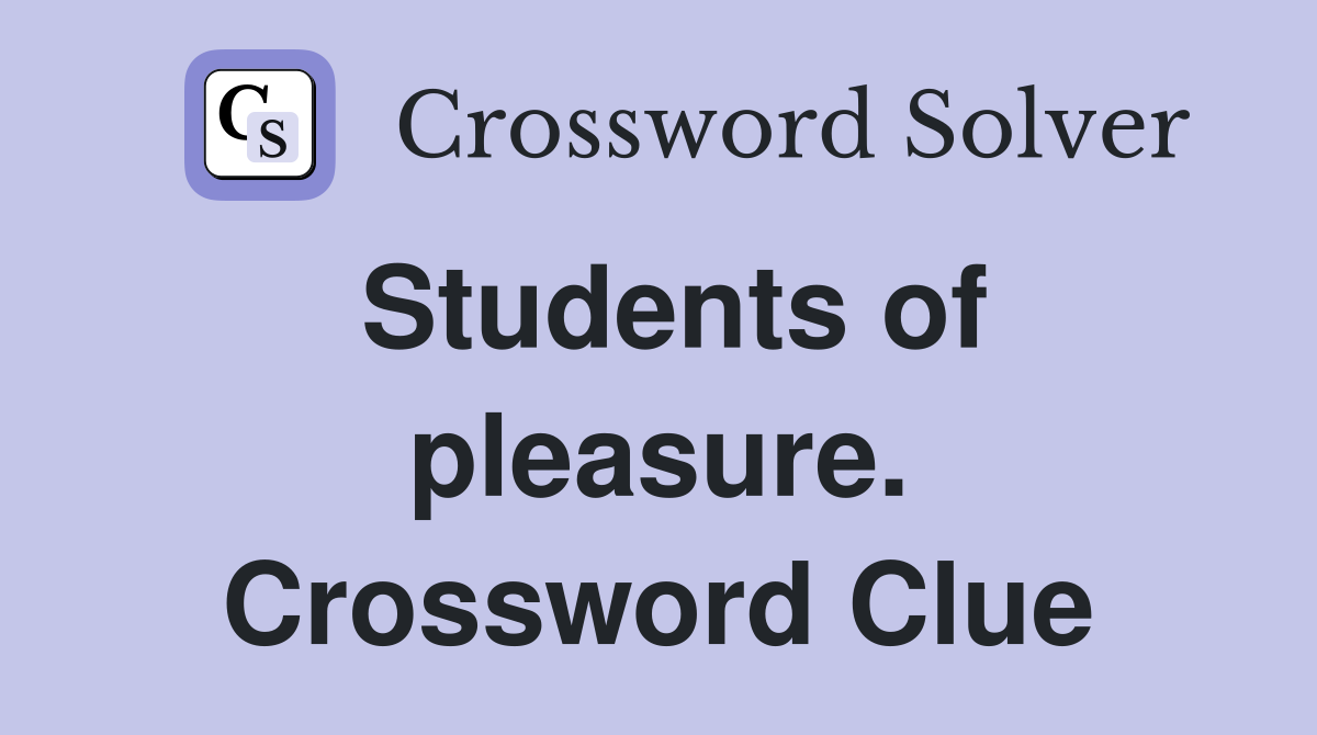 Students of pleasure. Crossword Clue