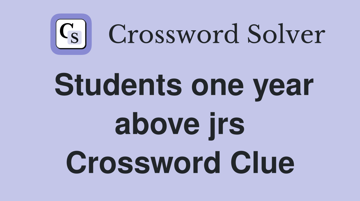 Students one year above jrs Crossword Clue