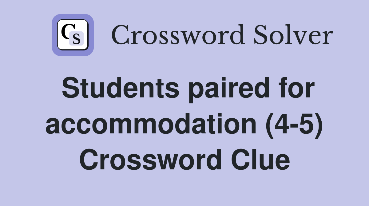 Students paired for accommodation (4-5) Crossword Clue