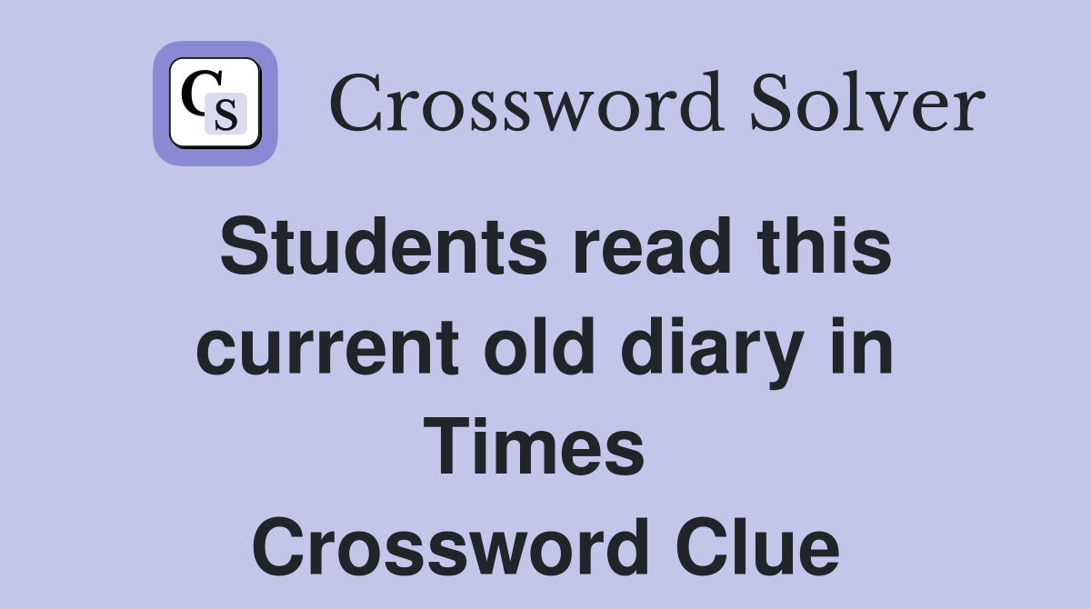 Students read this current old diary in Times  Crossword Clue