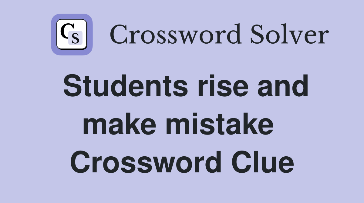 Students rise and make mistake  Crossword Clue