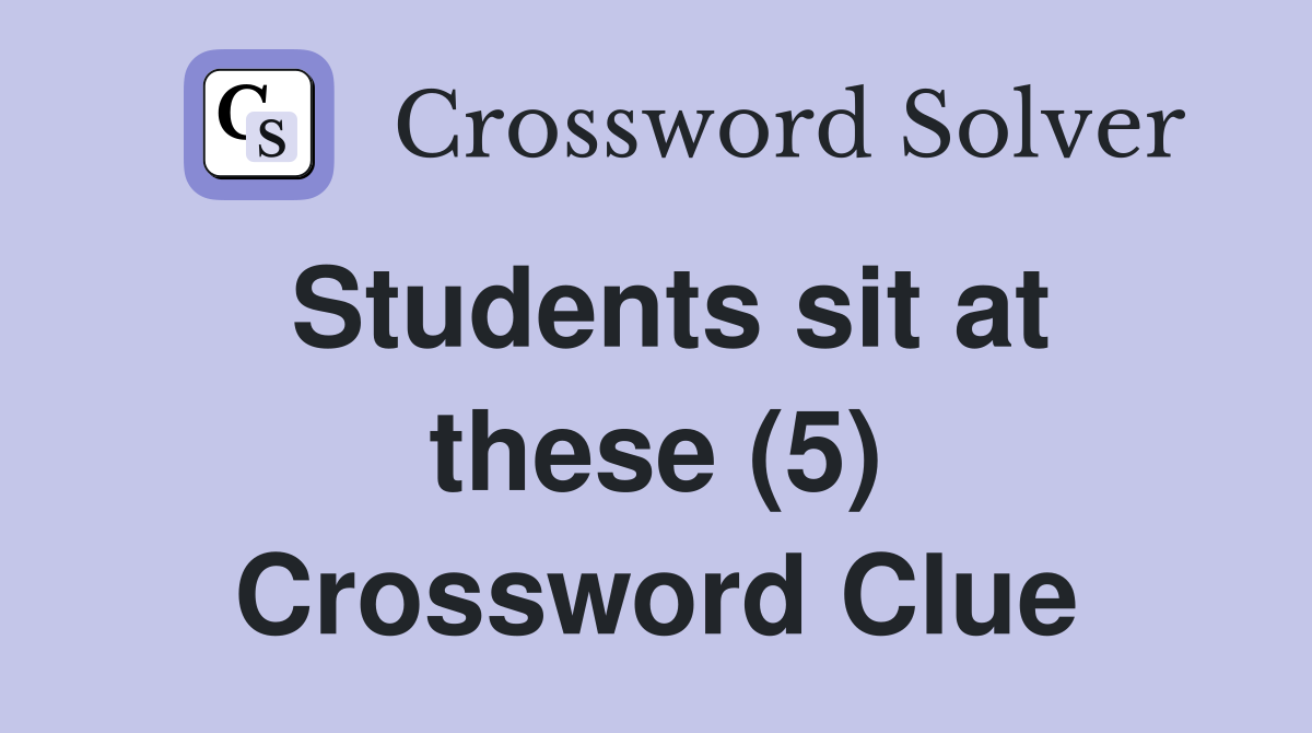 Students sit at these (5) Crossword Clue