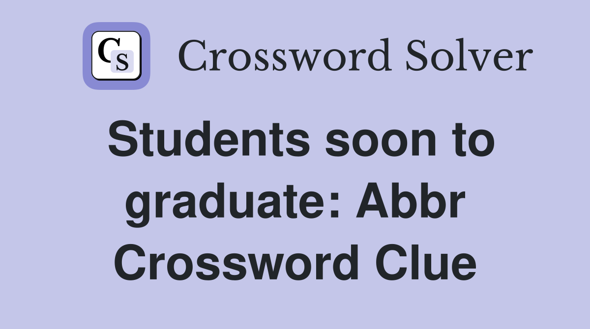 Students soon to graduate: Abbr Crossword Clue