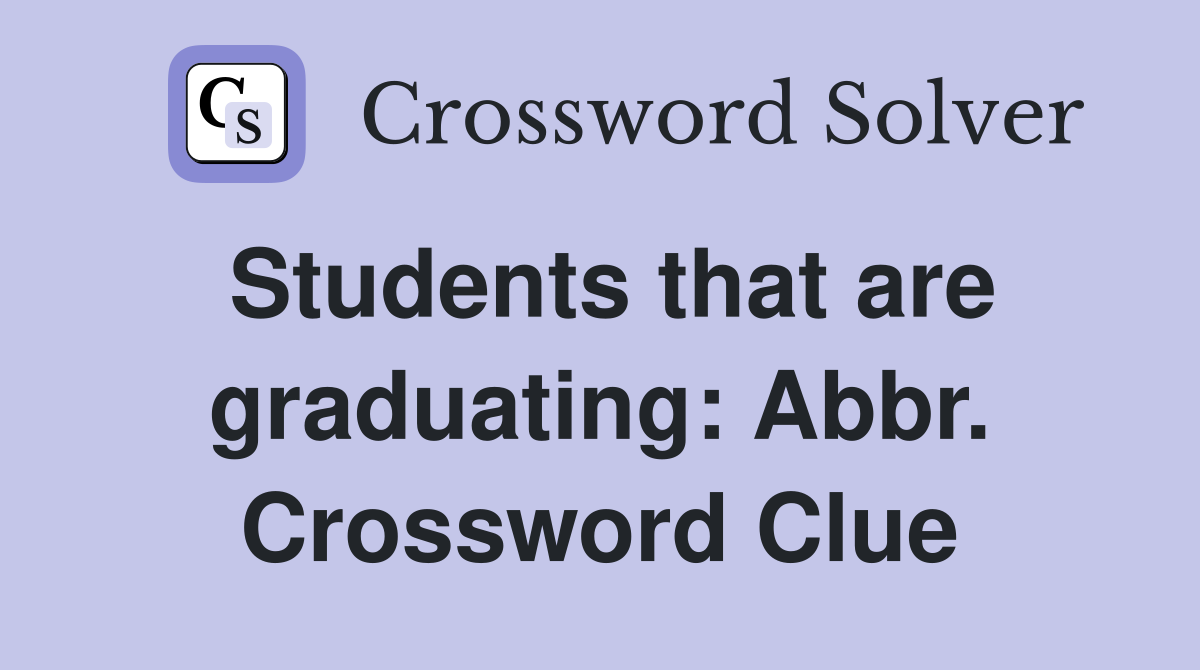 Students that are graduating: Abbr. Crossword Clue