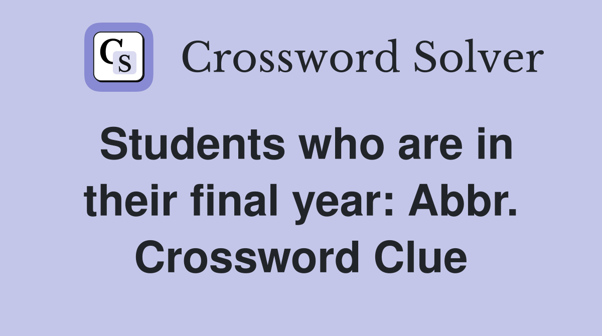Students who are in their final year: Abbr. Crossword Clue
