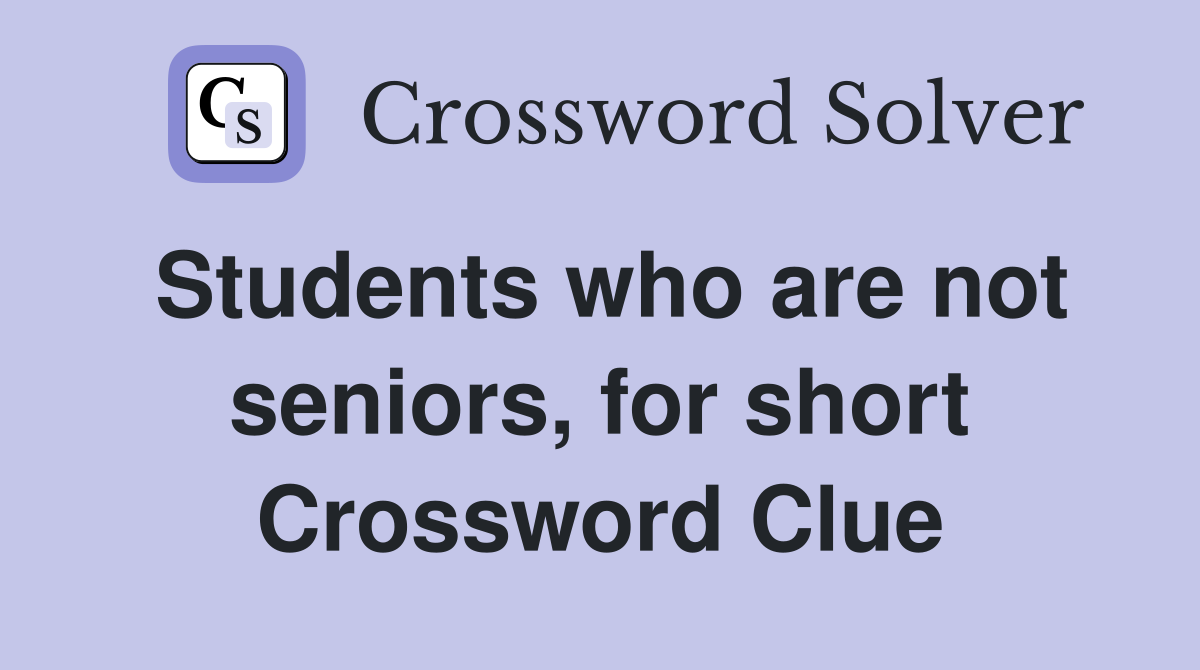 Students who are not seniors, for short Crossword Clue