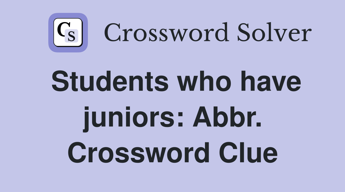 Students who have juniors: Abbr. Crossword Clue