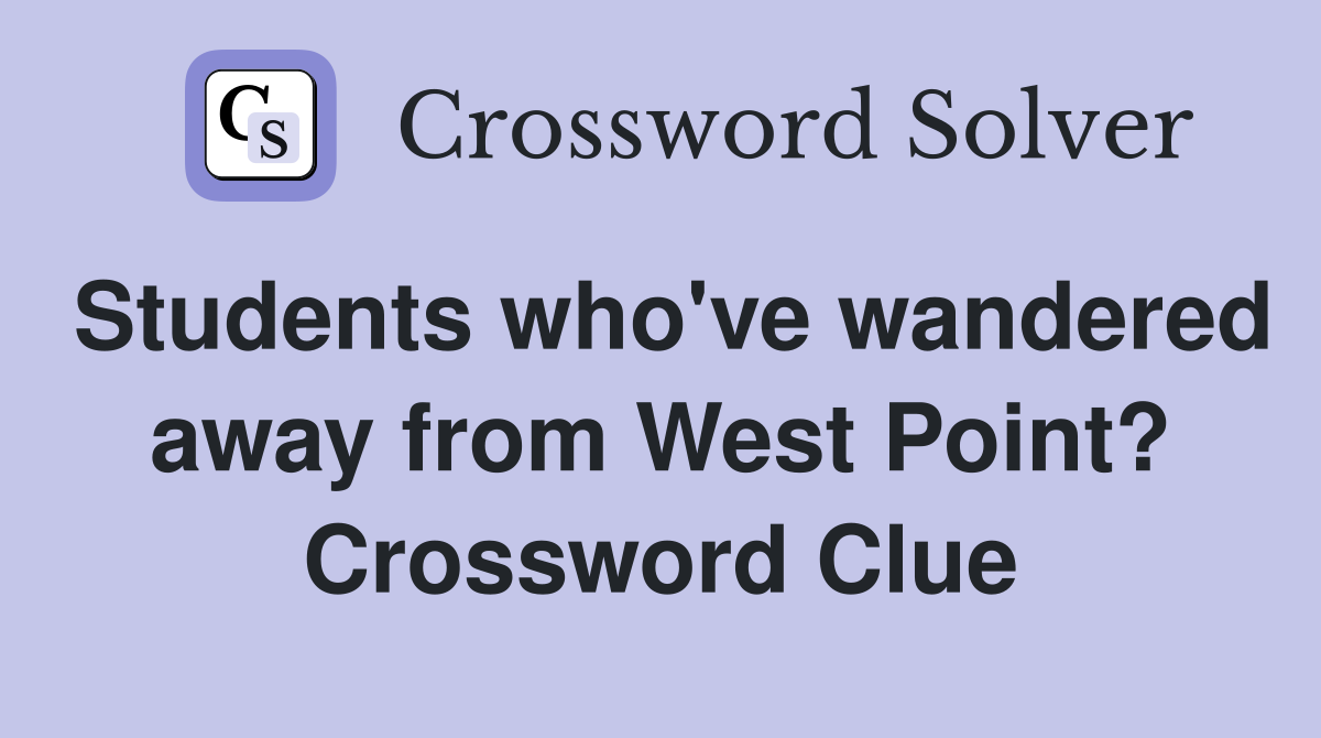 Students who've wandered away from West Point? Crossword Clue