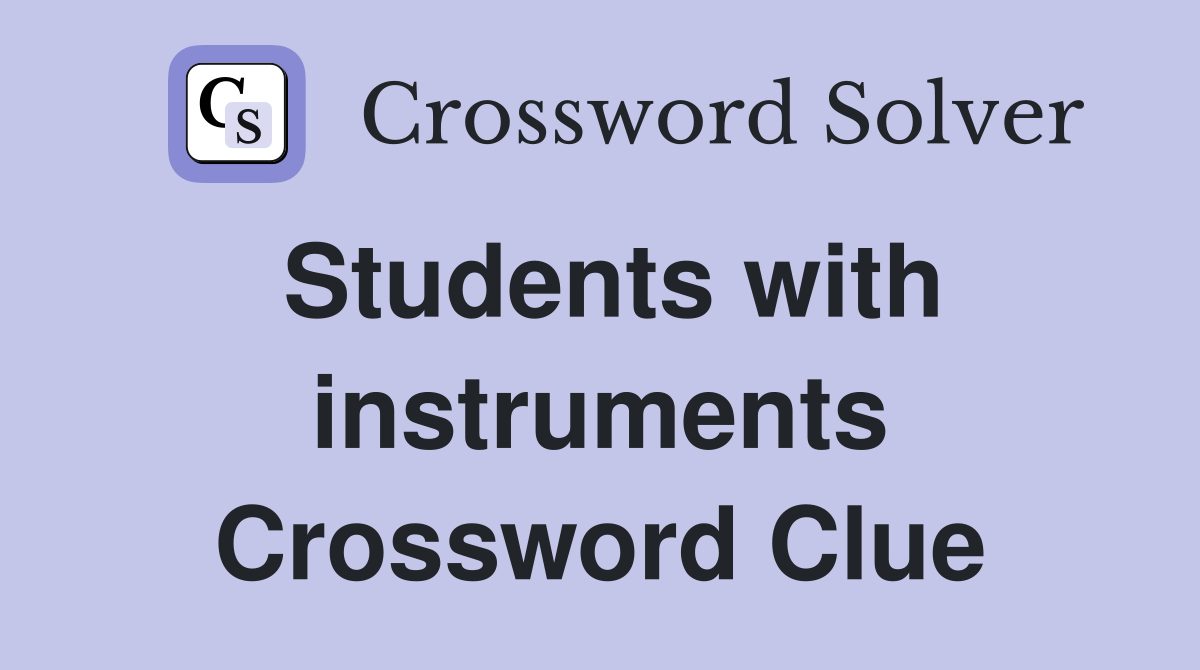 Students with instruments Crossword Clue