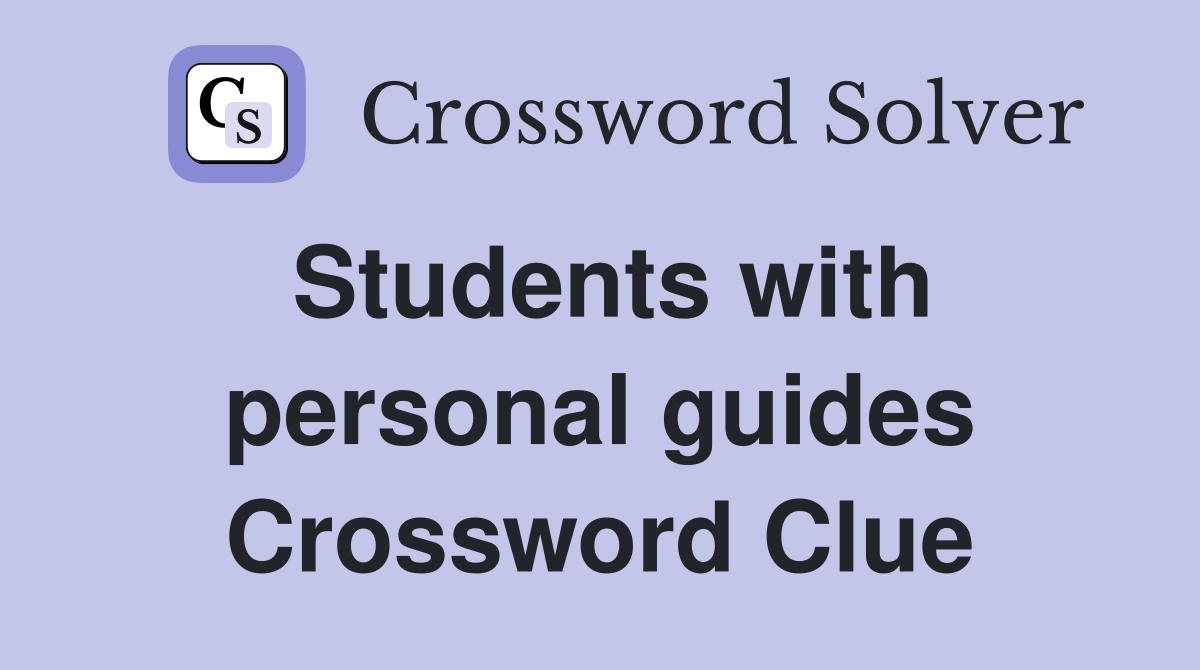 Students with personal guides Crossword Clue