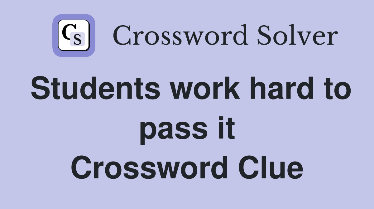 Students work hard to pass it Crossword Clue