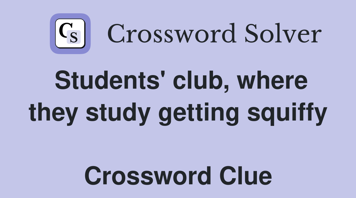 Students' club, where they study getting squiffy  Crossword Clue