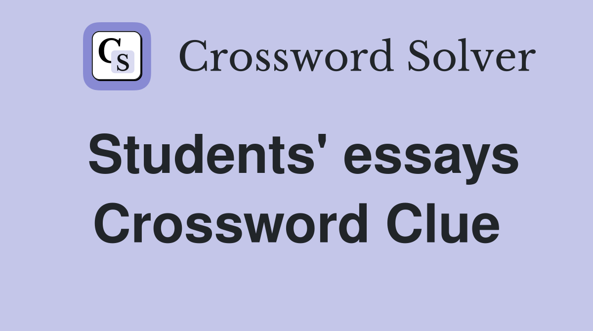 Students' essays Crossword Clue