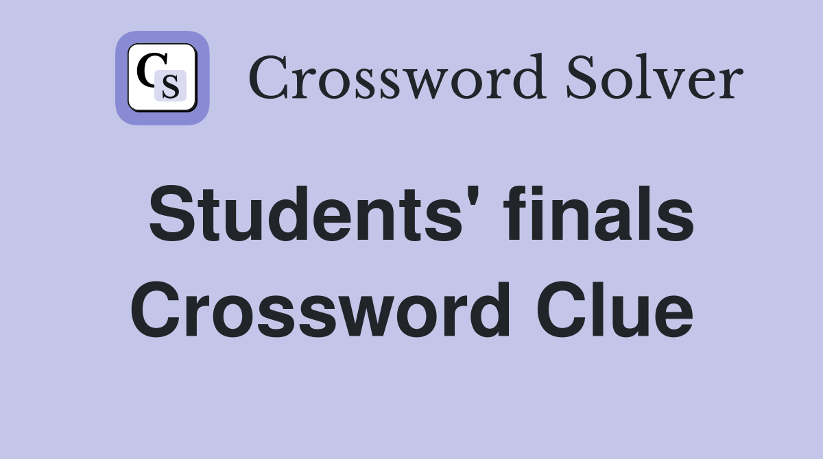 Students' finals Crossword Clue