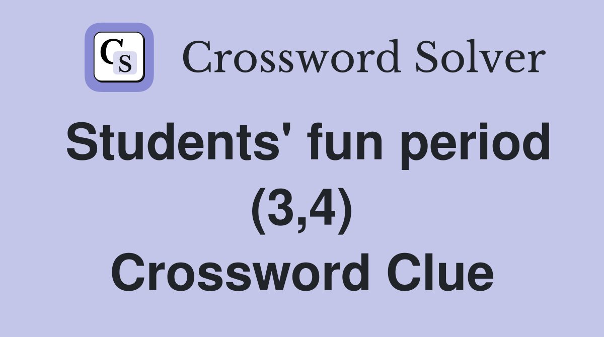 Students' fun period (3,4) Crossword Clue