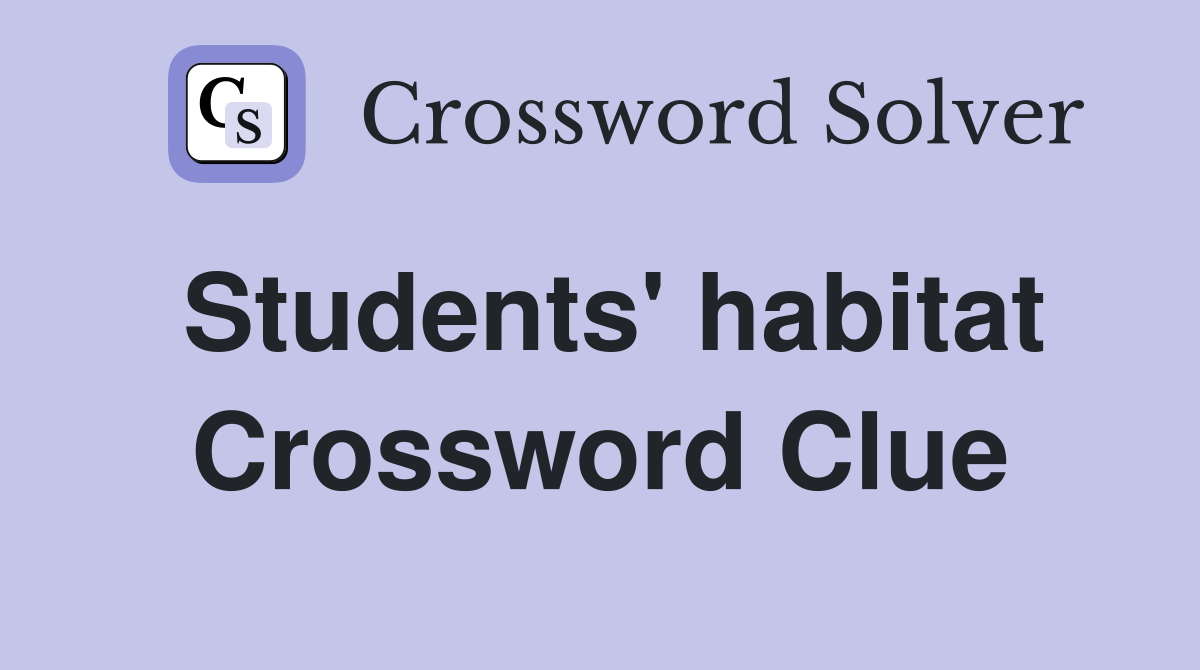 Students' habitat Crossword Clue