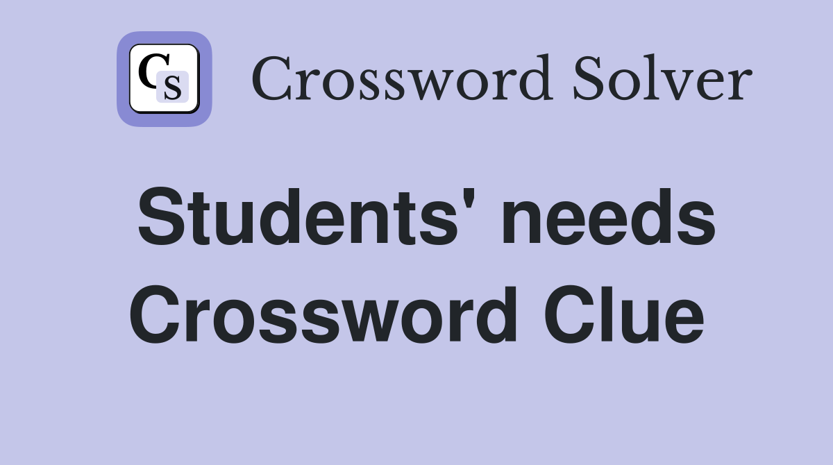Students' needs Crossword Clue