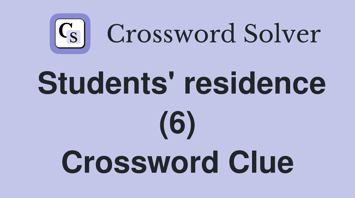 Students' residence (6) Crossword Clue