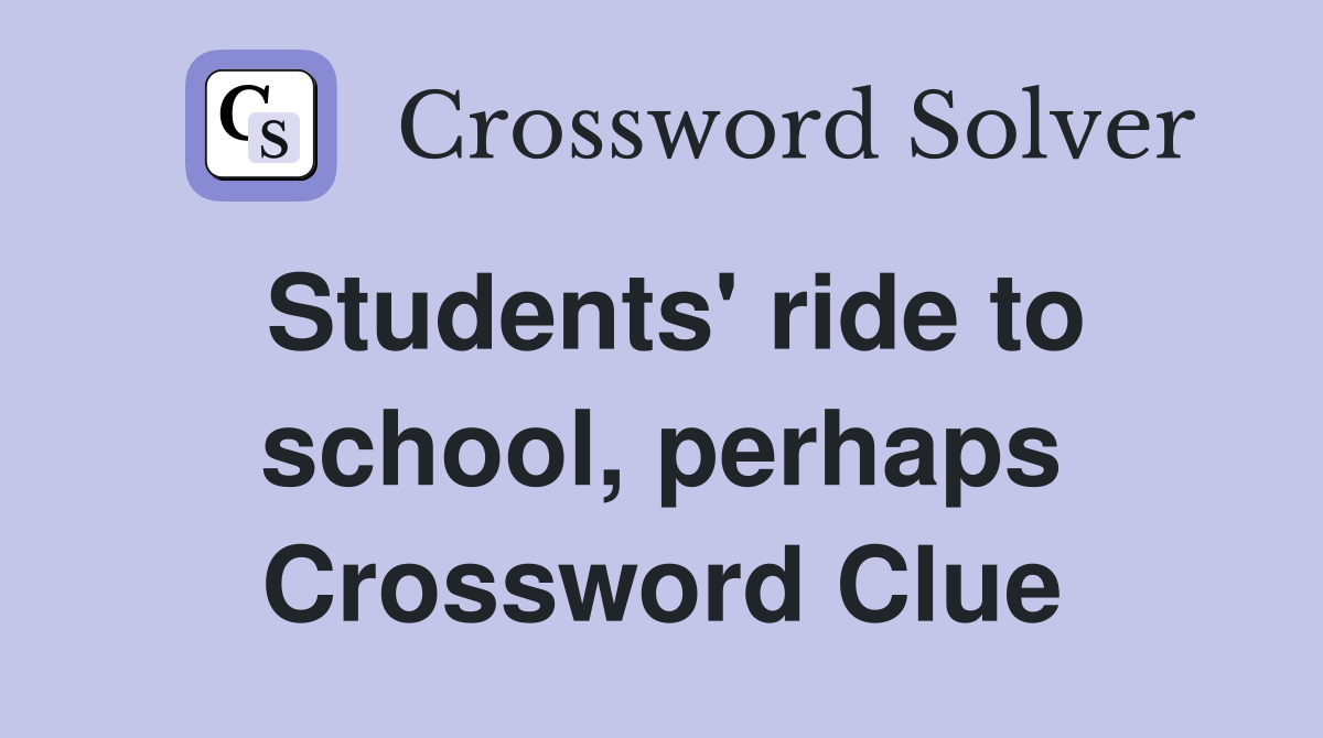 Students' ride to school, perhaps Crossword Clue