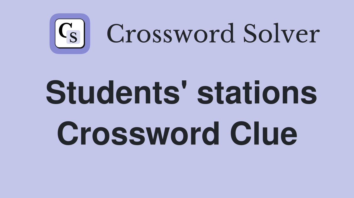 Students' stations Crossword Clue