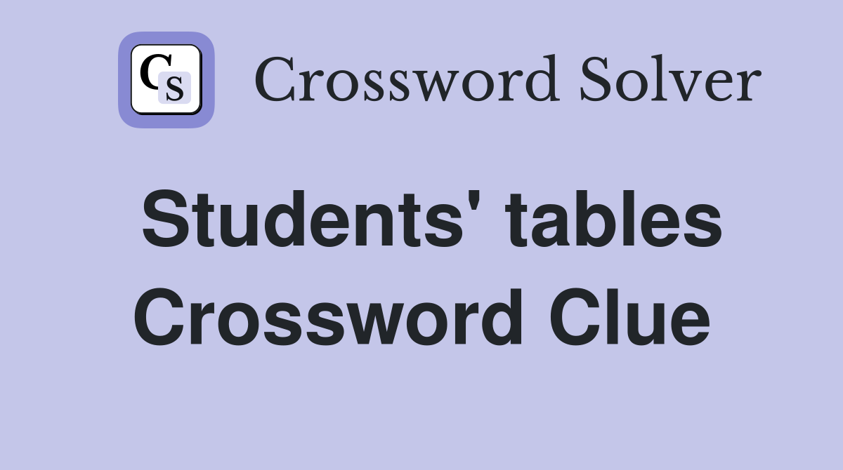 Students' tables Crossword Clue
