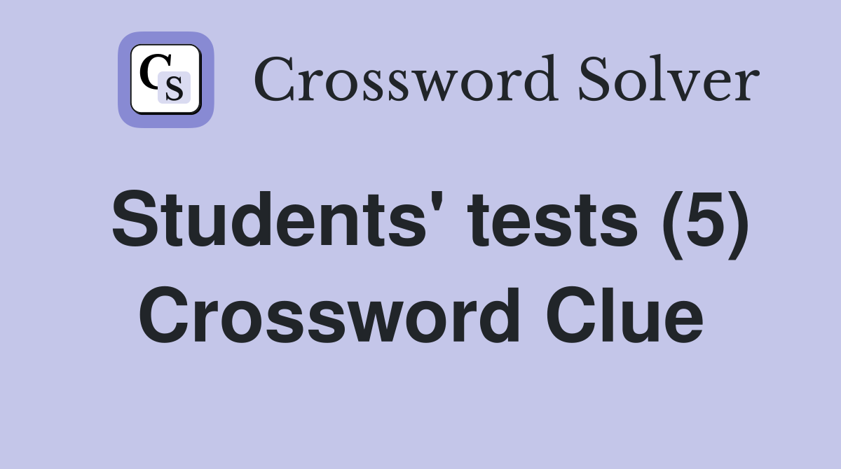 Students' tests (5) Crossword Clue