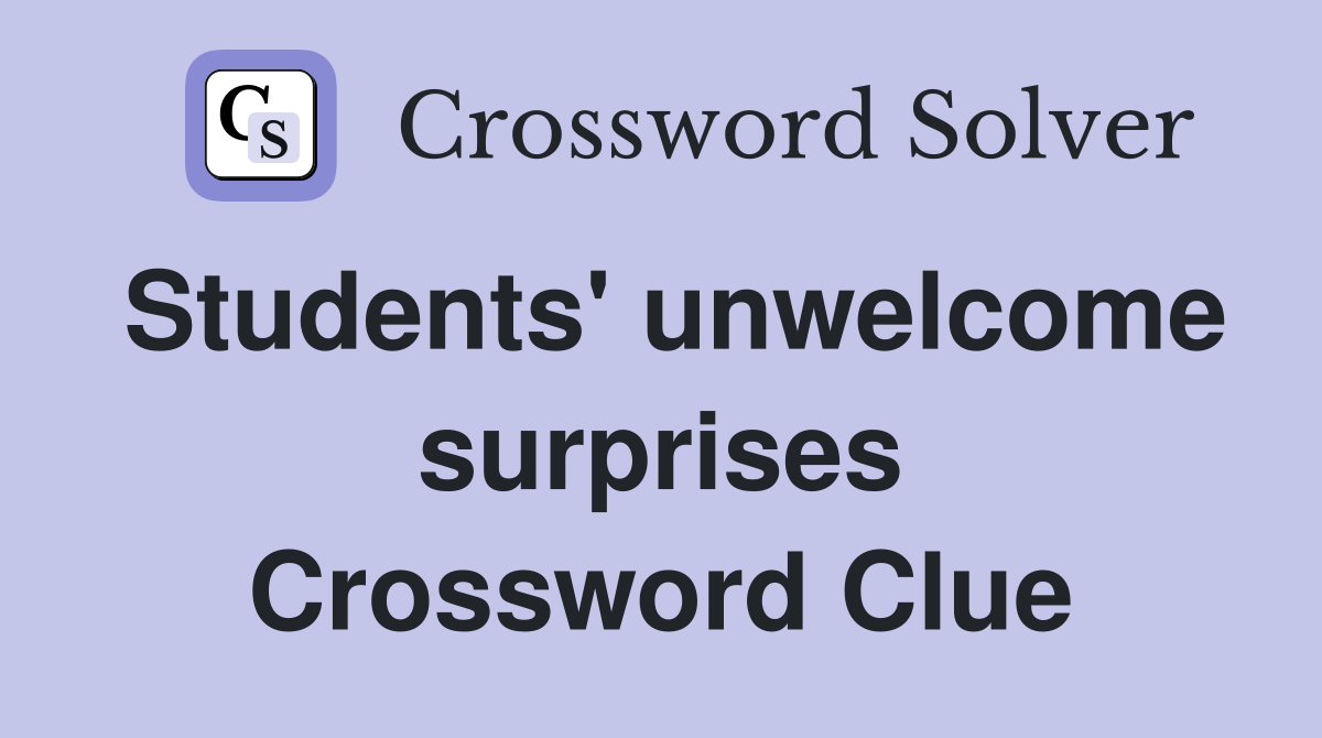 Students' unwelcome surprises Crossword Clue