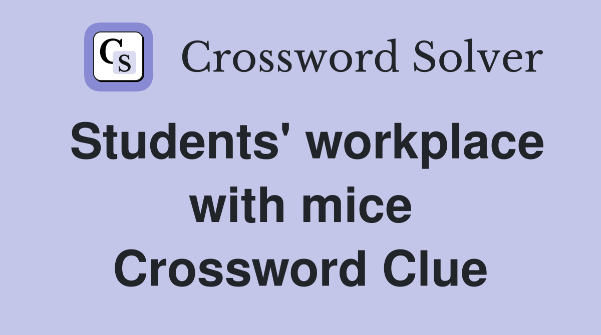 Students' workplace with mice Crossword Clue