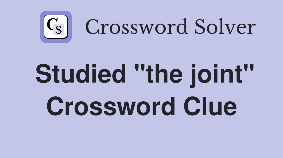 Studied "the joint" Crossword Clue