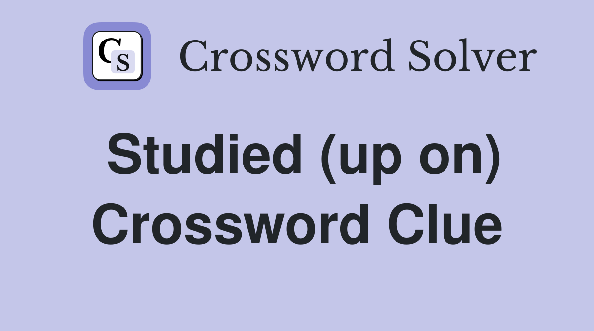 Studied (up on) Crossword Clue
