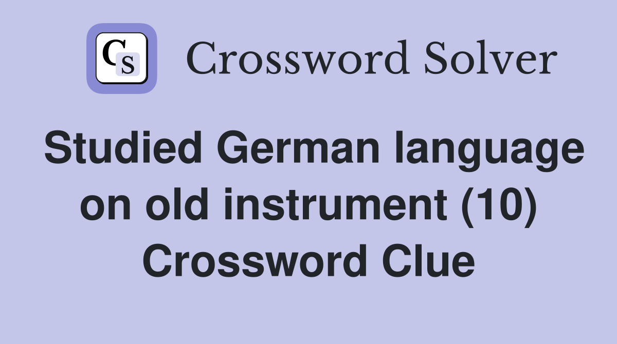 Studied German language on old instrument (10) Crossword Clue