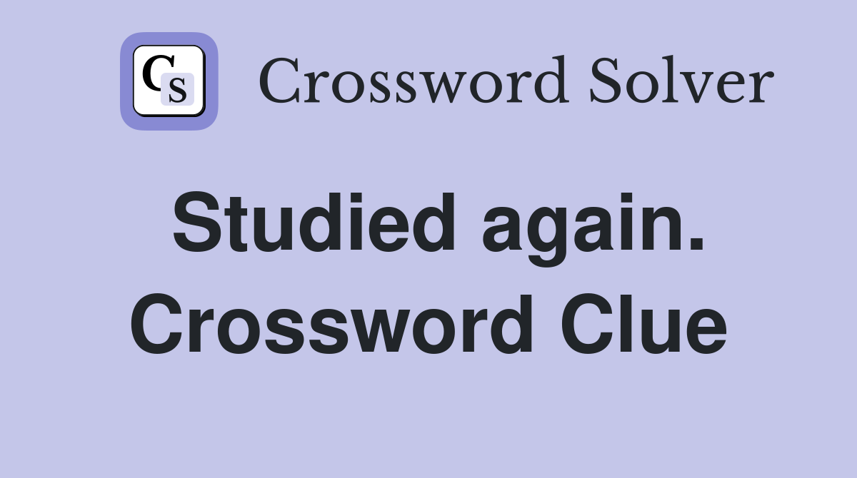 Studied again. Crossword Clue