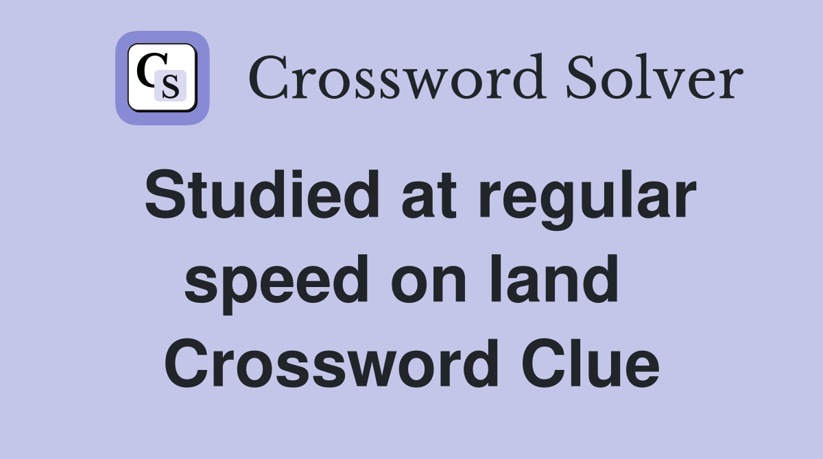 Studied at regular speed on land  Crossword Clue