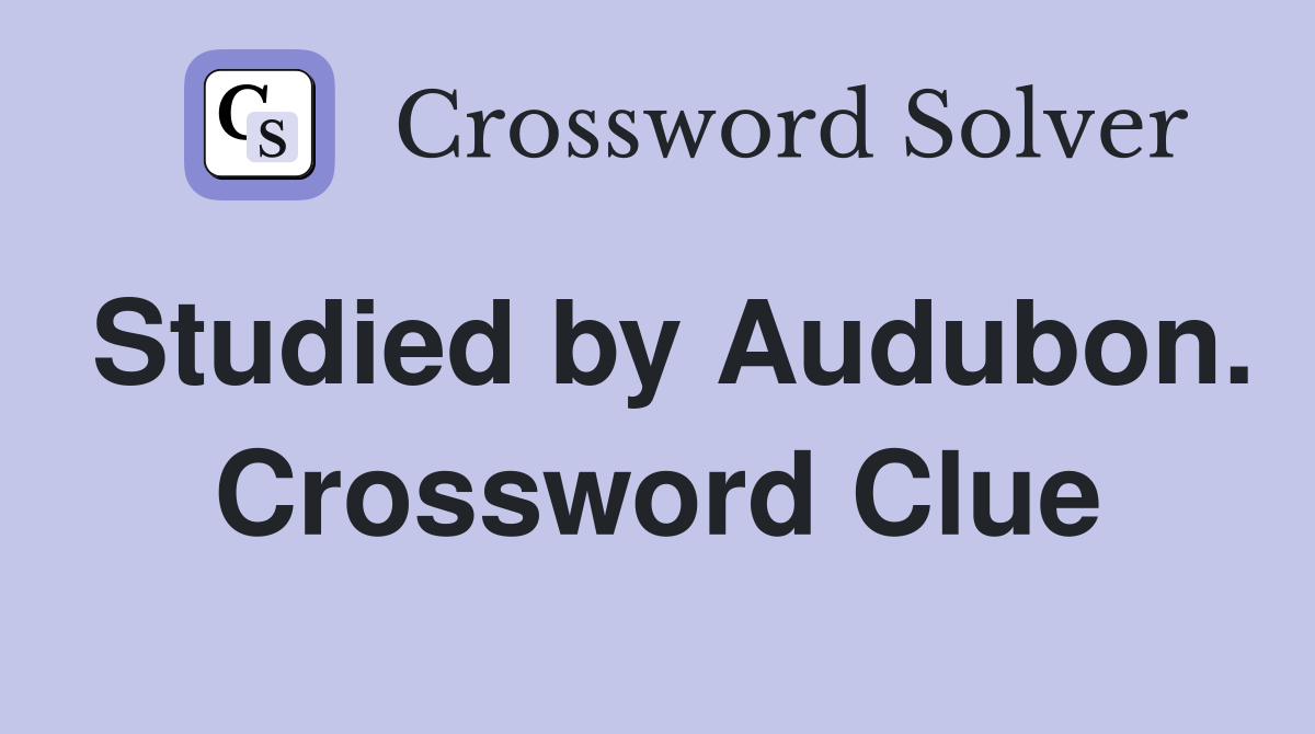 Studied by Audubon. Crossword Clue