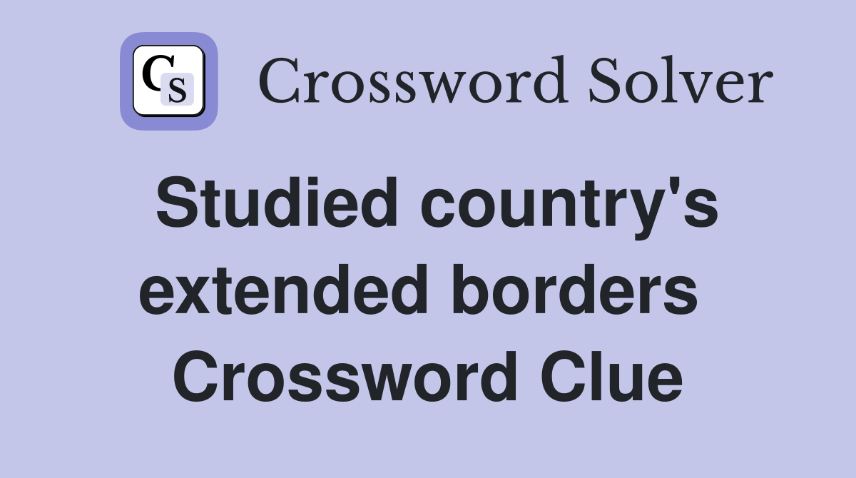 Studied country's extended borders  Crossword Clue