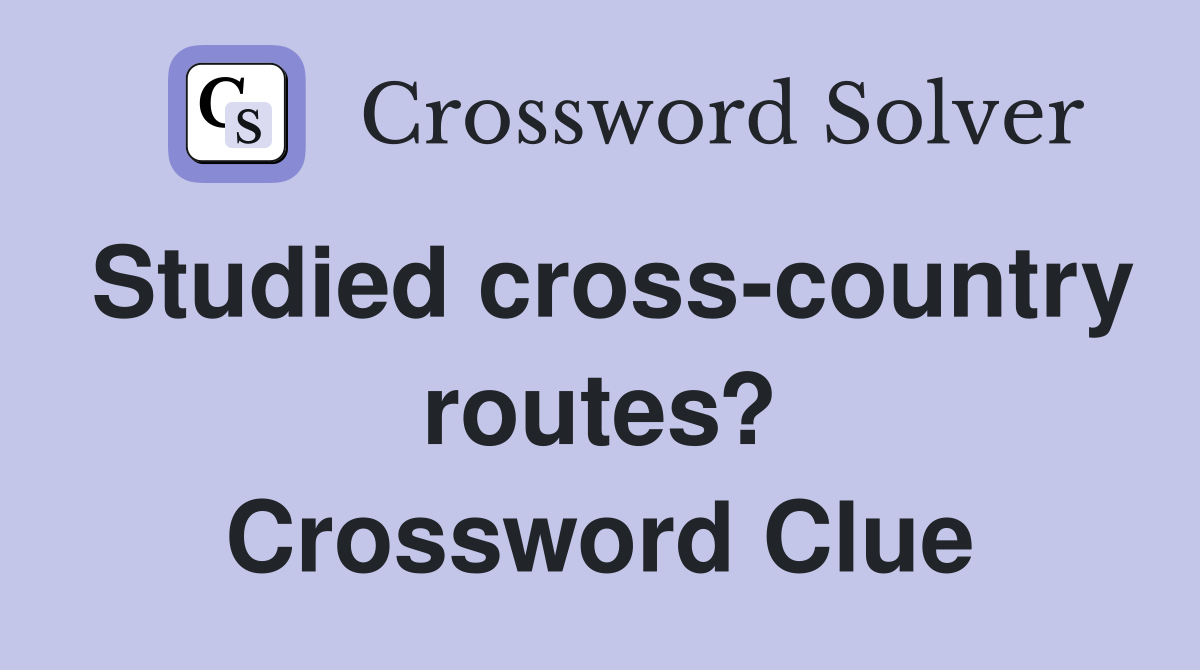 Studied cross-country routes? Crossword Clue